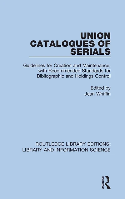 Union Catalogues of Serials: Guidelines for Creation and Maintenance, with Recommended Standards Bibliographic Holdings Control
