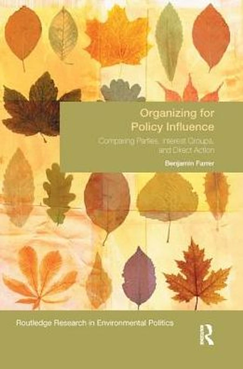 Organizing for Policy Influence: Comparing Parties, Interest Groups, and Direct Action