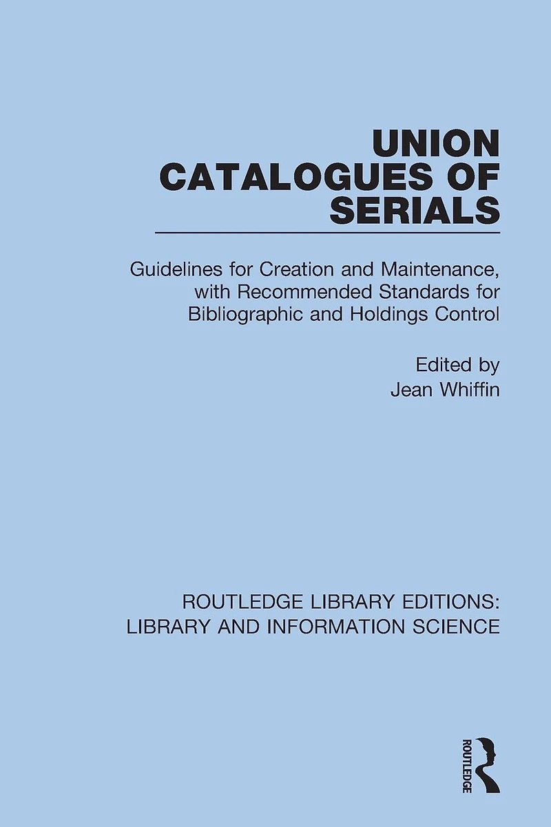 Union Catalogues of Serials: Guidelines for Creation and Maintenance, with Recommended Standards Bibliographic Holdings Control