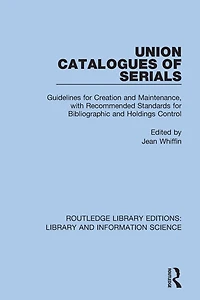 Union Catalogues of Serials: Guidelines for Creation and Maintenance, with Recommended Standards Bibliographic Holdings Control