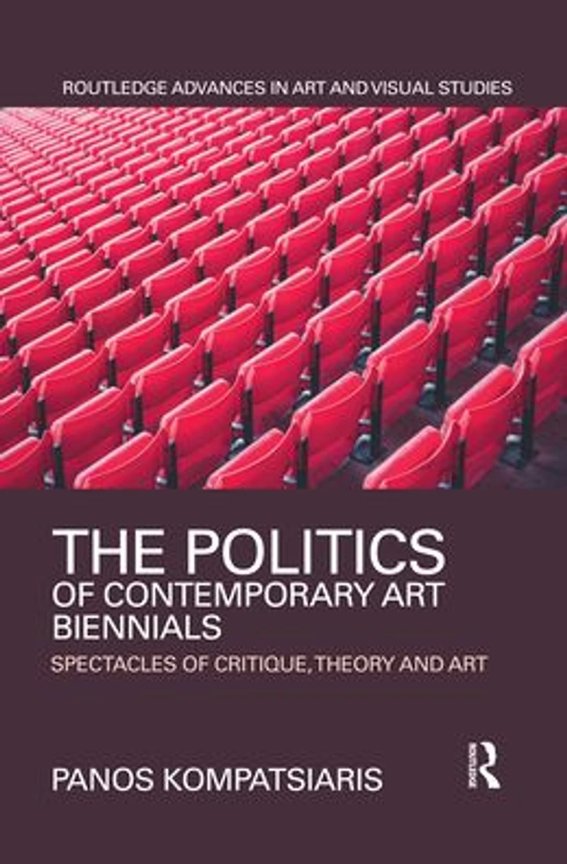 The Politics of Contemporary Art Biennials: Spectacles Critique, Theory and