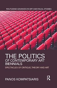 The Politics of Contemporary Art Biennials: Spectacles Critique, Theory and