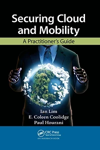 Securing Cloud and Mobility: A Practitioner's Guide