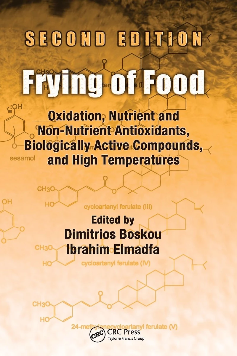 Frying of Food: Oxidation, Nutrient and Non-Nutrient Antioxidants, Biologically Active Compounds High Temperatures, Second Edition