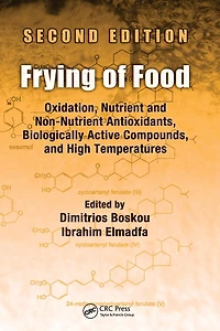 Frying of Food: Oxidation, Nutrient and Non-Nutrient Antioxidants, Biologically Active Compounds High Temperatures, Second Edition