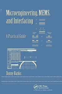 Microengineering, MEMS, and Interfacing: A Practical Guide