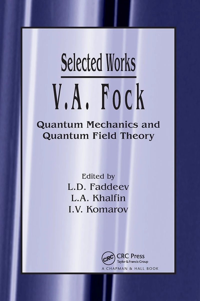 V.A. Fock - Selected Works: Quantum Mechanics and Field Theory