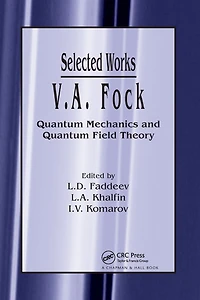 V.A. Fock - Selected Works: Quantum Mechanics and Field Theory