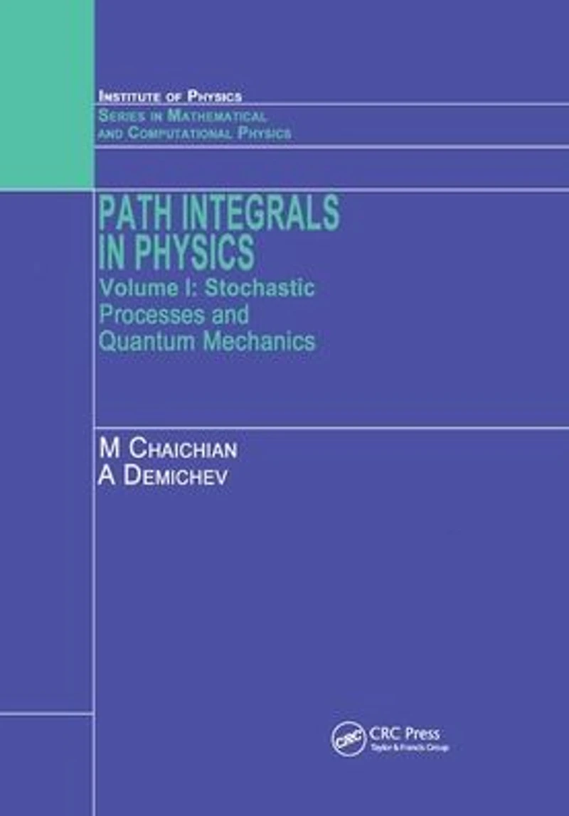 Path Integrals Physics: Volume I Stochastic Processes and Quantum Mechanics