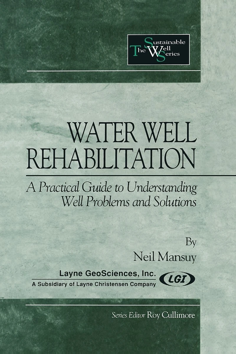 Water Well Rehabilitation: A Practical Guide to Understanding Problems and Solutions