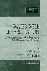 Water Well Rehabilitation: A Practical Guide to Understanding Problems and Solutions