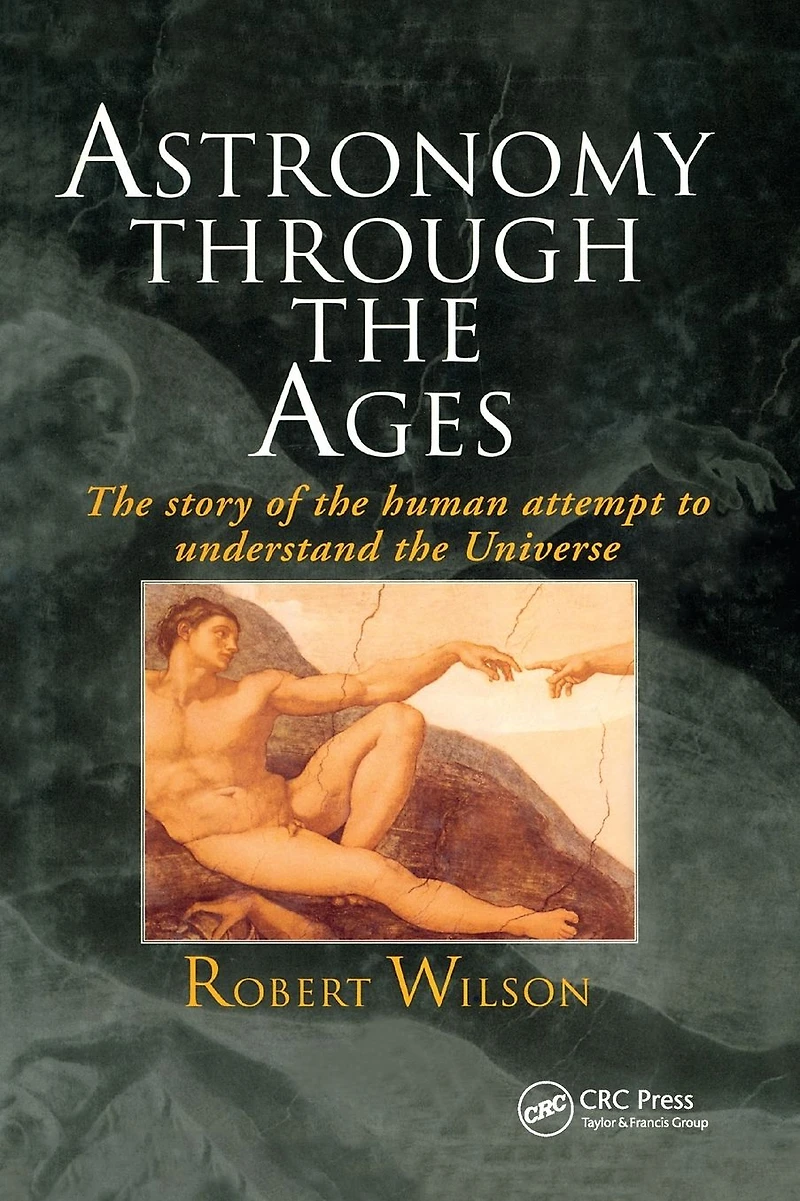 Astronomy Through The Ages: Story Of Human Attempt To Understand Universe