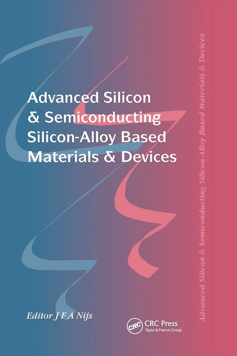 Advanced Silicon & Semiconducting Silicon-Alloy Based Materials Devices