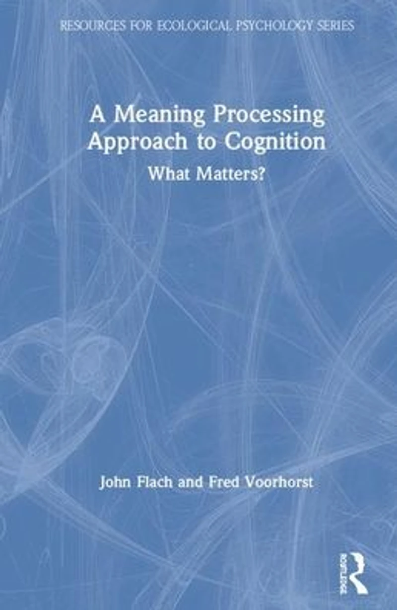 A Meaning Processing Approach to Cognition: What Matters?