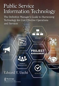 Public Service Information Technology: The Definitive Manager's Guide to Harnessing Technology for Cost-Effective Operations and Services
