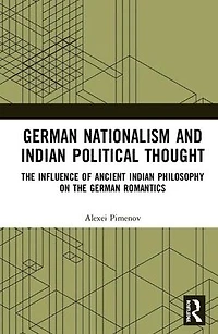 German Nationalism and Indian Political Thought: the Influence of Ancient Philosophy on Romantics