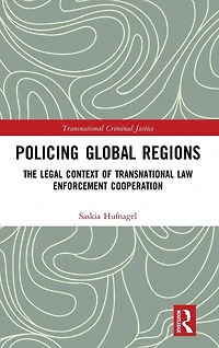 Policing Global Regions: The Legal Context of Transnational Law Enforcement Cooperation