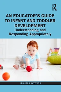 An Educator's Guide to Infant and Toddler Development: Understanding Responding Appropriately