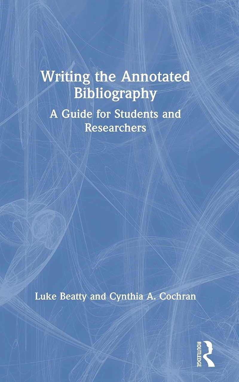 Writing the Annotated Bibliography: A Guide for Students & Researchers