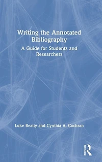 Writing the Annotated Bibliography: A Guide for Students & Researchers