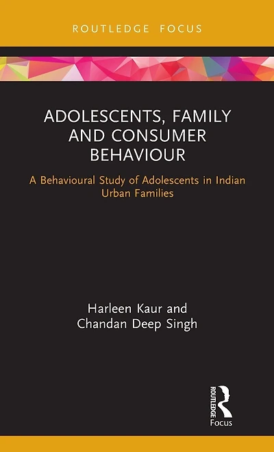 Adolescents, Family and Consumer Behaviour: A Behavioural Study of Adolescents Indian Urban Families