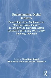 Understanding Digital Industry: Proceedings of the Conference on Managing Industry, Technology and Entrepreneurship (CoMDITE 2019), July 10-11, 2019, Bandung, Indonesia