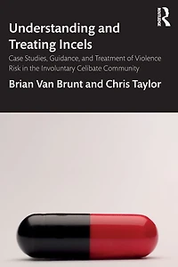 Understanding and Treating Incels: Case Studies, Guidance, Treatment of Violence Risk the Involuntary Celibate Community
