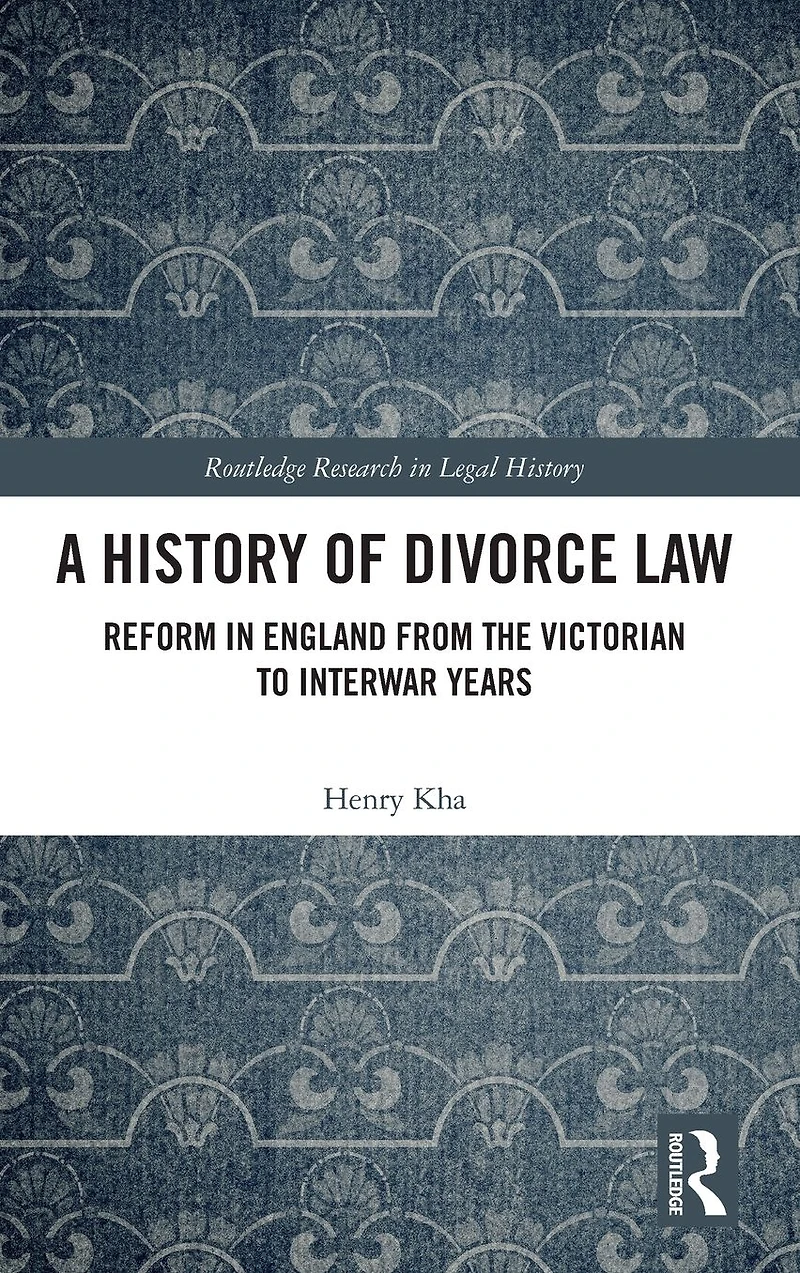 A History of Divorce Law: Reform England from the Victorian to Interwar Years