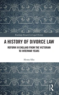 A History of Divorce Law: Reform England from the Victorian to Interwar Years