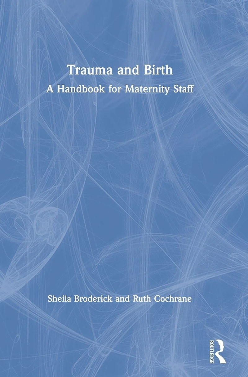 Trauma and Birth: A Handbook for Maternity Staff