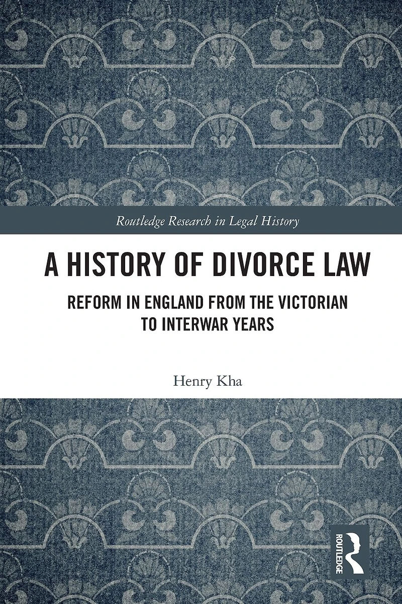 A History of Divorce Law: Reform England from the Victorian to Interwar Years