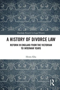 A History of Divorce Law: Reform England from the Victorian to Interwar Years