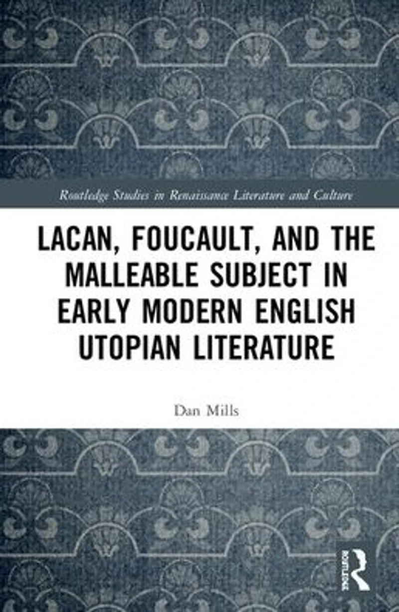 Lacan, Foucault, and the Malleable Subject Early Modern English Utopian Literature