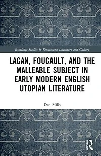 Lacan, Foucault, and the Malleable Subject Early Modern English Utopian Literature