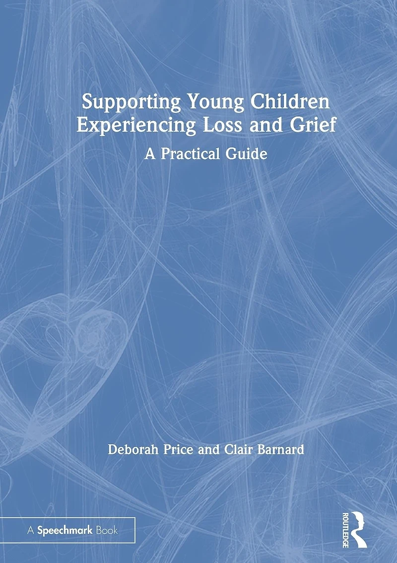 Supporting Young Children Experiencing Loss and Grief: A Practical Guide