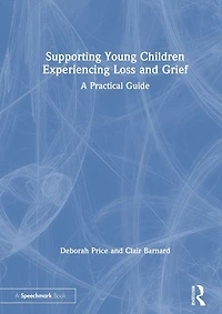 Supporting Young Children Experiencing Loss and Grief: A Practical Guide