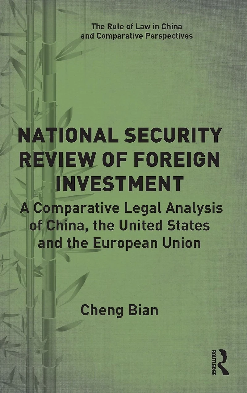 National Security Review of Foreign Investment: A Comparative Legal Analysis China, the United States and European Union