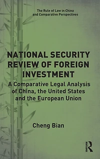 National Security Review of Foreign Investment: A Comparative Legal Analysis China, the United States and European Union