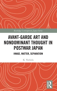 Avant-Garde Art and Non-Dominant Thought Postwar Japan: Image, Matter, Separation