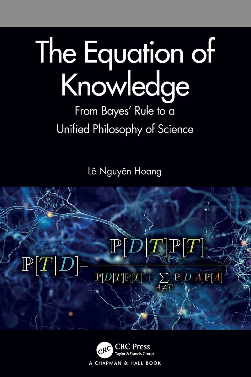 The Equation of Knowledge: From Bayes' Rule to a Unified Philosophy Science