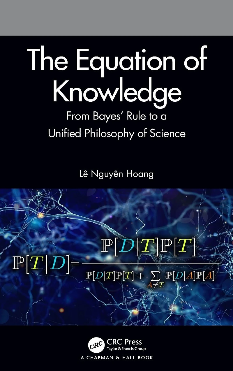 The Equation of Knowledge: From Bayes' Rule to a Unified Philosophy Science