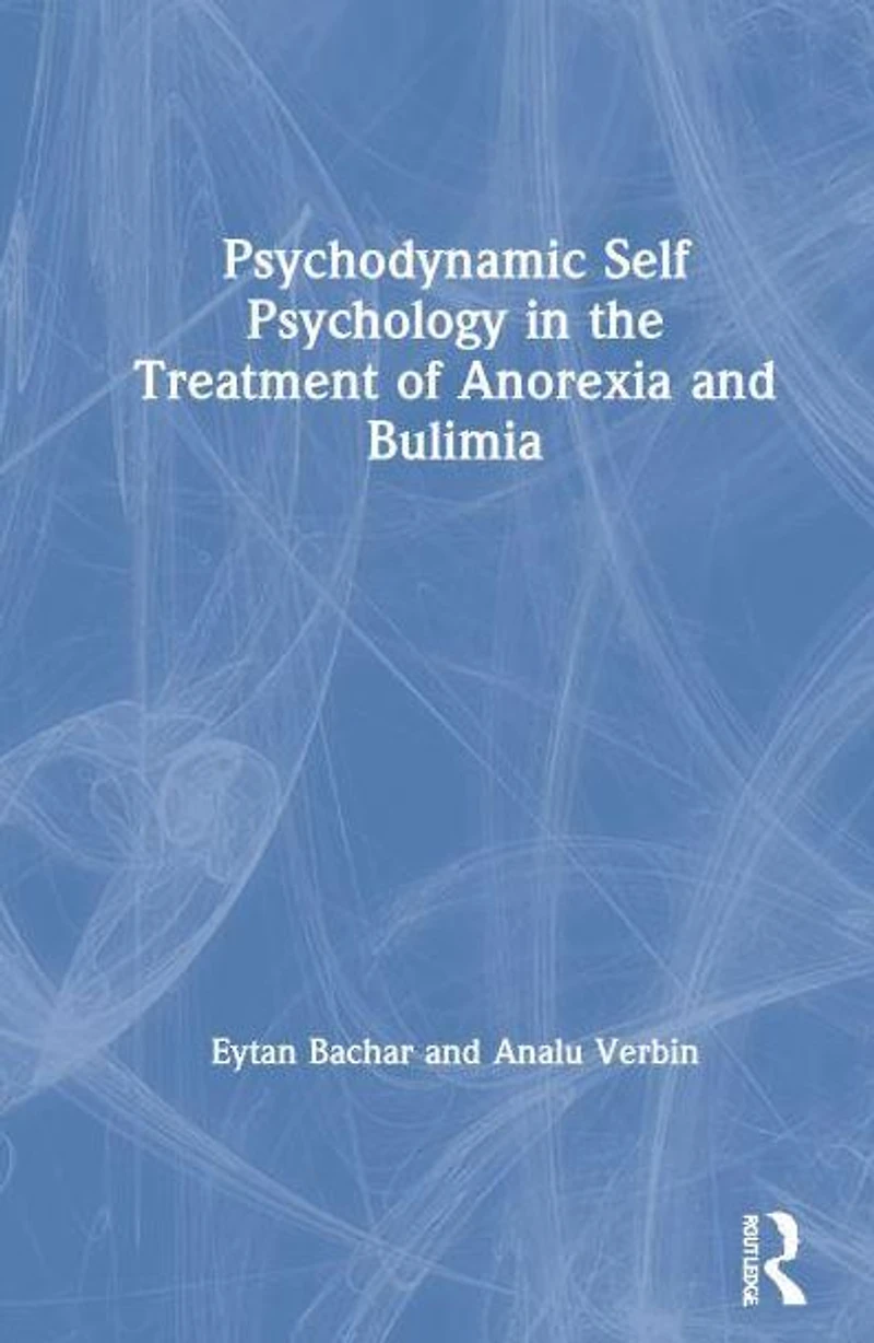 Psychodynamic Self Psychology the Treatment of Anorexia and Bulimia