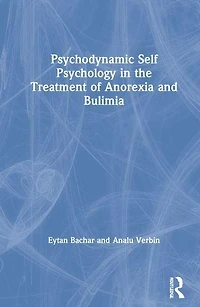 Psychodynamic Self Psychology the Treatment of Anorexia and Bulimia