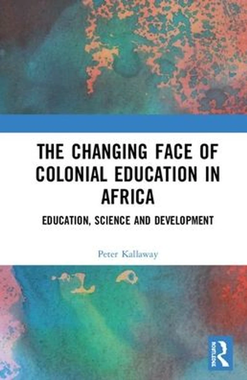 The Changing face of Colonial Education Africa: Education, Science and Development