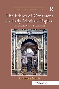 the Ethics of Ornament Early Modern Naples: Fashioning Certosa di San Martino
