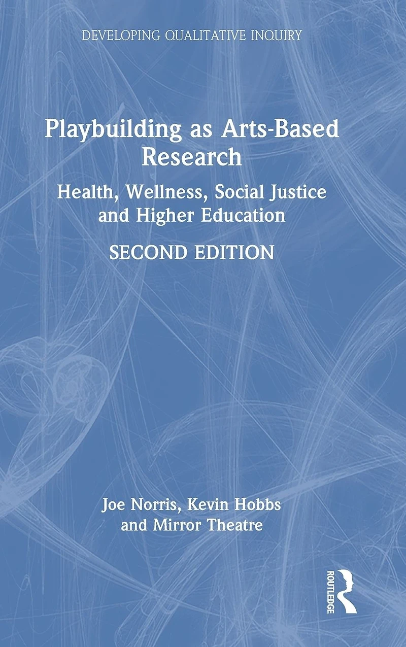 Playbuilding as Arts-Based Research: Health, Wellness, Social Justice and Higher Education