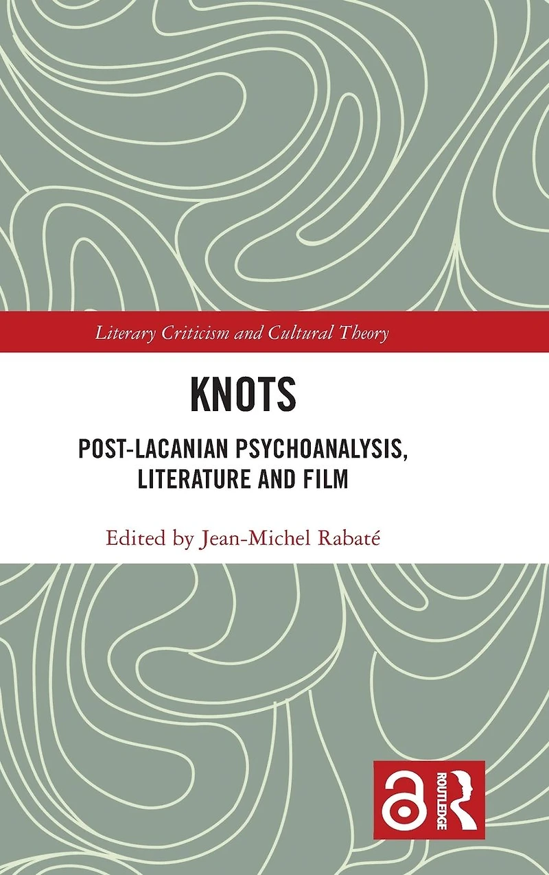 Knots: Post-Lacanian Psychoanalysis, Literature and Film