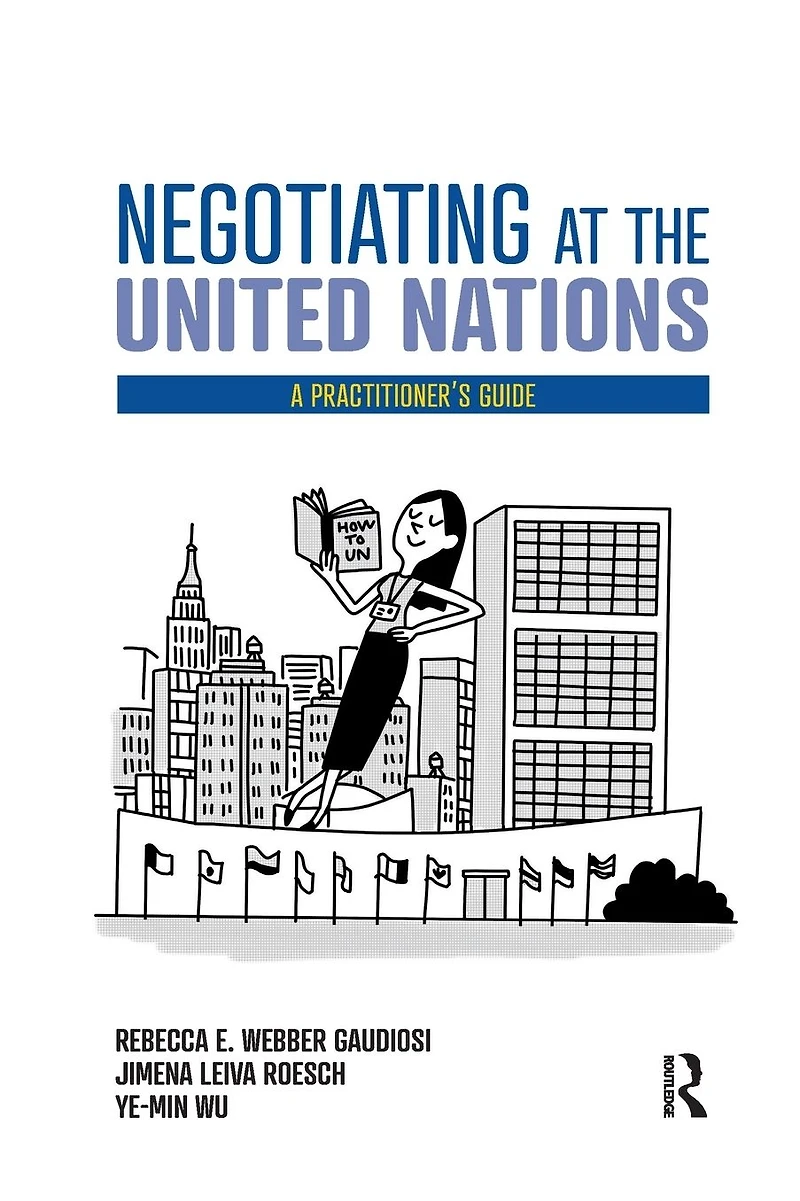 Negotiating at the United Nations: A Practitioner's Guide