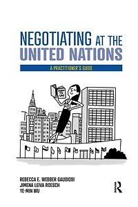 Negotiating at the United Nations: A Practitioner's Guide
