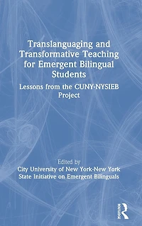 Translanguaging and Transformative Teaching for Emergent Bilingual Students: Lessons from the CUNY-NYSIEB Project